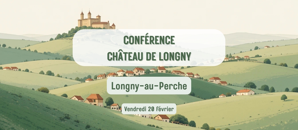 Conférence Heurs et Malheurs du Château de Longny